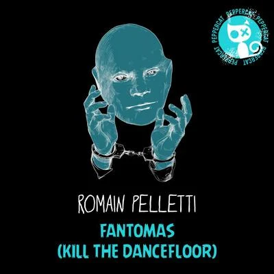 Fantomas (Kill The Dance Floor) 專輯 Romain Pelletti/Andrew Exx/Lissat/Wax Worx