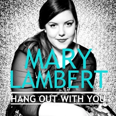 Mary Lambert Hang out With You