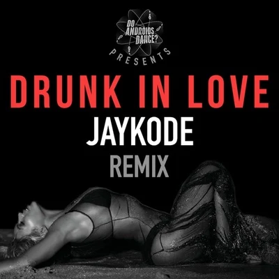 Drunk In Love (JayKode Remix) 專輯 JayKode/Pixel Terror