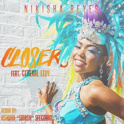 Closer (Ashwin Smash Seegobin Remix) [feat. General Levy] 專輯 Nikisha Reyes