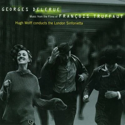 Hugh Wolff Georges Delerue: Music from the Films of Francois Truffaut