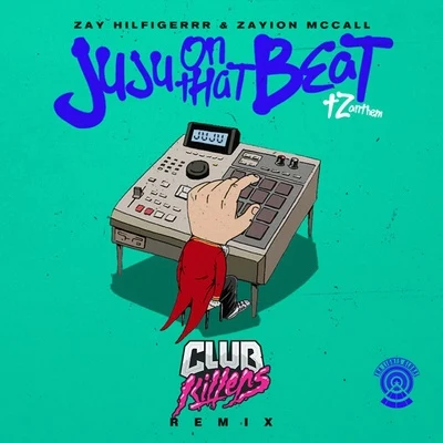 zayion mccallZay Hilfigerrr Juju on That Beat (TZ Anthem) [Club Killers Remix]