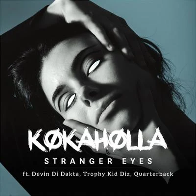 Stranger Eyes (feat. Devin Di Dakta, Trophy Kid Diz & Quarterback) 专辑 Kokaholla/Quarterback/Nicky Romero/Trilane