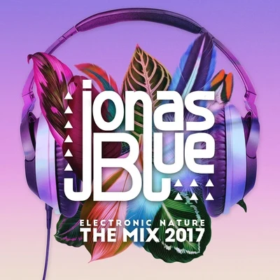 Jonas Blue: Electronic Nature - The Mix 2017 專輯 Jonas Blue