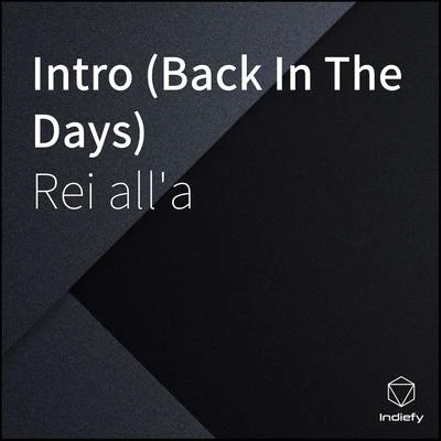 Intro (Back In The Days) 专辑 Rei all'a