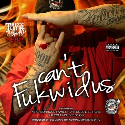 Cant Fuk Wid Us (feat. Neighborhood Family, Ruff Goddy, El Tigre, Kalico Timo, Deezo & Og) 專輯 Thizz Latin Hayward/Louie Loc