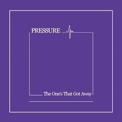 The Ones That Got Away 專輯 Pressure