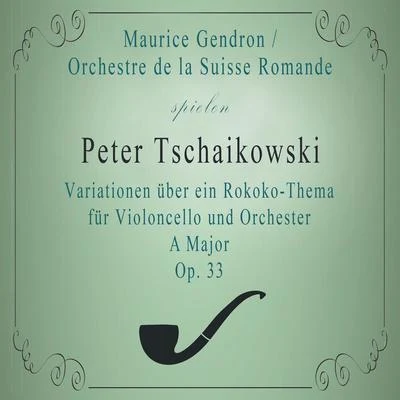 Orchestre de la Suisse RomandeMaurice Gendron spielen: Peter Tschaikowsky: Variationen über ein Rokoko-Thema für Violoncello und Orchester A Major, 專輯 Maurice Gendron/Ernest Ansermet/Swiss Romande Orchestra