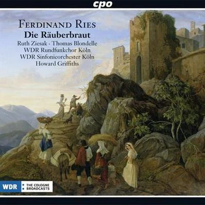 RIES, F.: Räuberbraut (Die) [Opera] (Ziesak, Blondelle, Cologne West German Radio Chorus and Symphony, Griffiths) 專輯 Philharmonisches Staatsorchester Hamburg/Ruth Ziesak/Camilla Nylund/Gerd Albrecht/Frieder Bernius