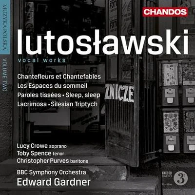 LUTOSLAWSKI, W.: Vocal Works (Muzyka polska, Vol. 2) (Crowe, Spence, Purver, BBC Symphony, Gardner) 專輯 Edward Gardner