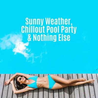 Sunny Weather, Chillout Pool Party and Nothing Else: 2019 Electro Chill Out Music Mix for Bikini Dance Pool Party, Celebration of the Summer Vacation, H 專輯 Dance Hits 2014/Dj Trance Vibes/Chill Out 2018