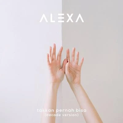 Takkan Pernah Bisa (Decade Version) 專輯 Alexa