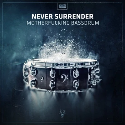 Never Surrender Moth******ing Bassdrum