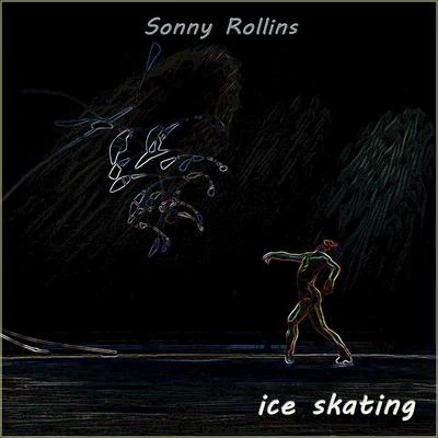 Ice Skating 专辑 Sonny Rollins/Sonny Rollins Quartet