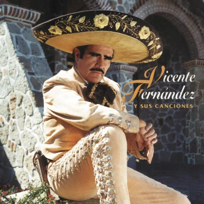 Vicente Fernandez Y Sus Canciones 专辑 Vicente Fernandez