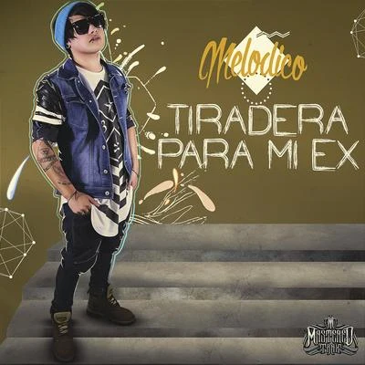 Tiradera para Mi Ex - Single 专辑 Melodico/Don Aero