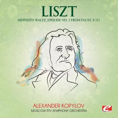 Liszt: Mephisto Waltz, Episode No. 2 from Faust, S. 111 (Digitally Remastered) 專輯 Moscow RTV Symphony Orchestra/Vladimir Fedoseyev