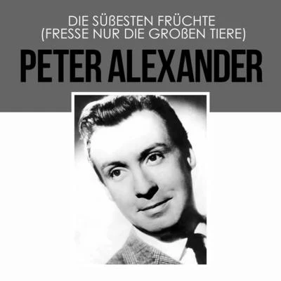 Die süßesten Früchte (Fresse Nur Die Großen Tiere) 專輯 Peter Alexander