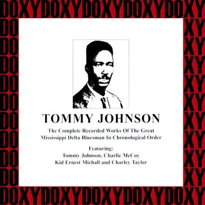 The Complete Recorded Works Of The Great Mississippi Delta Bluesman, 1928-1929 (Hd Remastered, Restored Edition, Doxy Collection) 專輯 Tommy Johnson