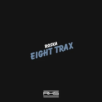 Roska Eight Trax