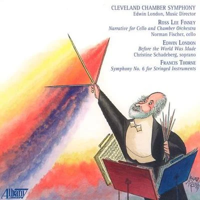 Cleveland Chamber Symphony FINNEY: NarrativeLONDON, E.: Before the World Was MadeTHORNE, F.: Symphony No. 6