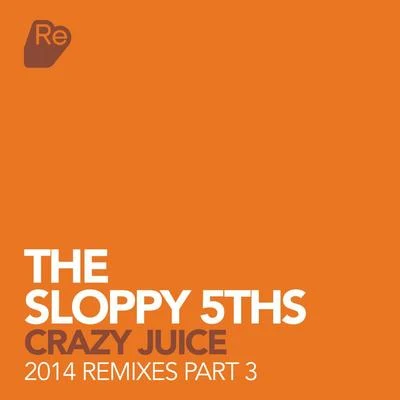 Crazy Juice - 2014 Remixes Pt. 3 专辑 The Sloppy 5th's