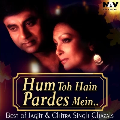 Hum To Hain Pardes Mein ( Best of Jagjit & Chitra Singh Ghazals ) 專輯 Jagjit Singh