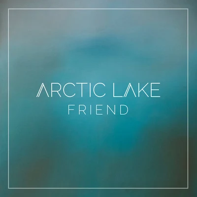 Friend 專輯 Arctic Lake