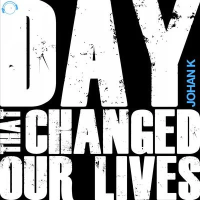 Day That Changed Our Lives 专辑 Johan K