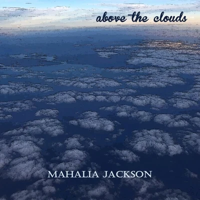 Above the Clouds 专辑 Mahalia Jackson/The Staple Singers/The Chambers Brothers/David Ruffin/Mavis Staples