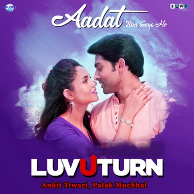 Aadat Ban Gaye Ho (From "Luv U Turn") 专辑 Ankit Tiwari