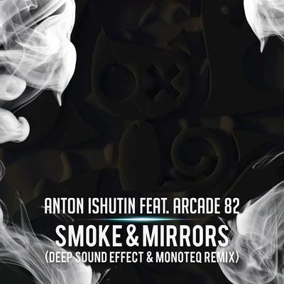 Smoke & Mirrors (Deep Sound Effect & Monoteq Remix) 专辑 Arcade 82/Anton Ishutin