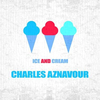 Ice And Cream 專輯 Pierre Roche/Eddie Constantine/Charles Aznavour/Edith Piaf