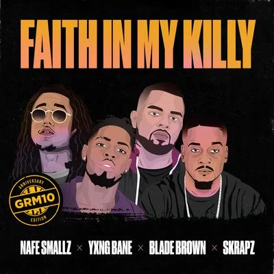 Faith In My Killy (feat. Nafe Smallz, Yxng Bane, Blade Brown and Skrapz) 專輯 GRM Daily/Br3Nya/Kaniva