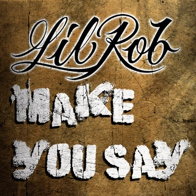 Make You Say 專輯 Lil Rob