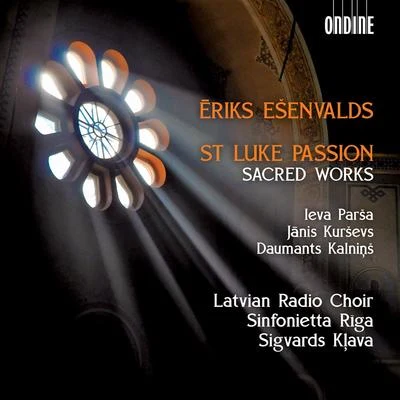 Ēriks Ešenvalds: St. Luke Passion & Other Sacred Works 專輯 Antra Bigaca/Sandra Steinberga/Liga Drozda/Latvian Radio Choir/Alars Krancmanis