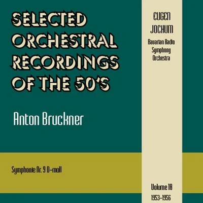 Selected Orchestral Recordings of the 50&#x27;s - Anton Bruckner : Symphonie Nr. 9Volume 10 专辑 Bavarian Radio Symphony Orchestra/Andris Nelsons/Barbara Hannigan