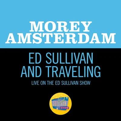 Ed Sullivan And Traveling (Live On The Ed Sullivan Show, February 19, 1967) 專輯 Oakley Holdeman/Bill Lawrence/James Whitcomp Riley/Morey Amsterdam/Bob Troup