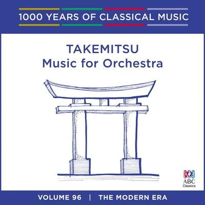 Takemitsu: Music for Orchestra (1000 Years of Classical Music, Vol. 96) 專輯 James Ehnes/Melbourne Symphony Orchestra/Daniel Müller-Schott/Christopher Moore/Sir Andrew Davis