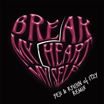 break my heart myself (feat. Y E J IR Y u jin o fit ZY) 專輯 ITZY/Oliver Heldens