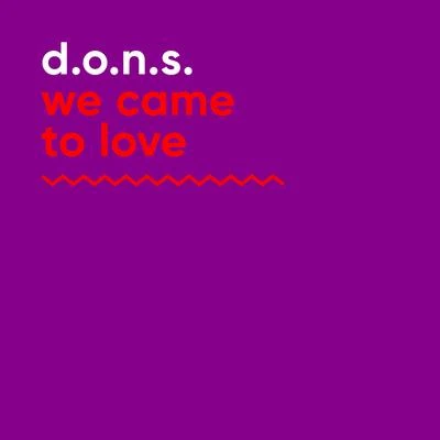 We Came to Love 专辑 D.O.N.S.