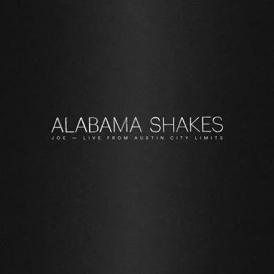 Joe (Live from Austin City Limits) 專輯 Alabama Shakes