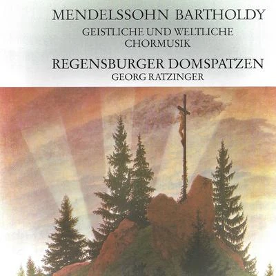 Regensburger Domspatzen Mendelssohn: Geistliche und weltliche Chormusik