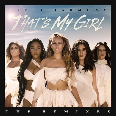 That&#x27;s My Girl (Remixes) 专辑 Fifth Harmony