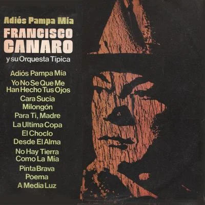 Adiós Pampa Mía 專輯 Francisco Canaro Y Su Orquesta Tipica/Quinteto Pirincho/Ada Falcon/Nelly Omar/Francisco Canaro