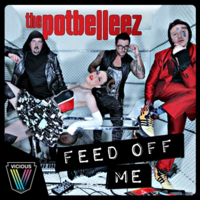 The Potbelleez Feed Off Me