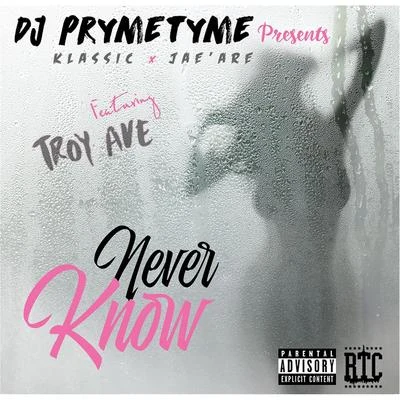 Never Know (DJ Prymetyme Presents Klassic and Jaeare) [feat. Troy Ave] 專輯 DJ Prymetyme