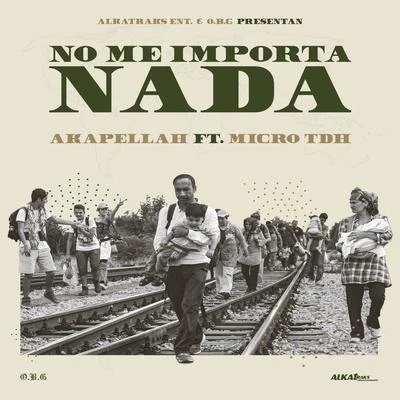 No Me Importa Nada (feat. Micro TDH) 專輯 Akapellah