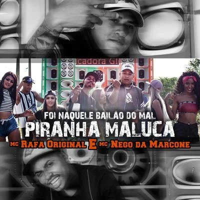 Foi Naquele Bailão do Mal Piranha Maluca 专辑 MC Nego da Marcone