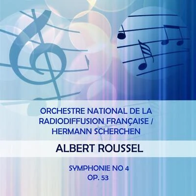 Orchestre national de la Radiodiffusion française Orchestre National de la Radiodiffusion françaiseHermann Scherchen play: Albert Roussel: Symphonie No 4, op. 53